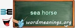 WordMeaning blackboard for sea horse